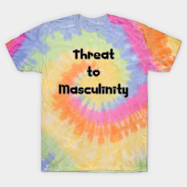 Threat to Masculinity T-Shirt by PorcelainRose